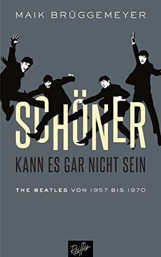 Schöner kann es gar nicht sein: The Beatles von 1957 bis 1970 Schöner kann es gar nicht sein: The Beatles von 1957 bis 1970