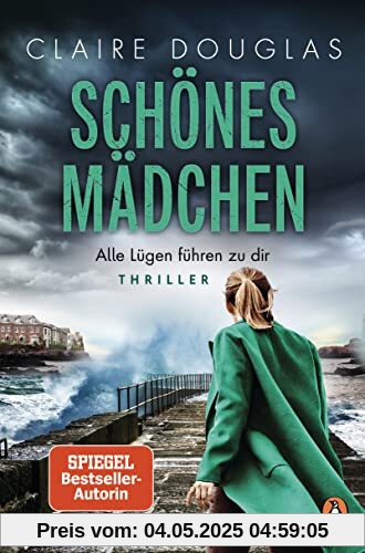 Schönes Mädchen - Alle Lügen führen zu dir: Thriller. Nach »Beste Freundin« der neue rasante Thriller der Bestsellerautorin