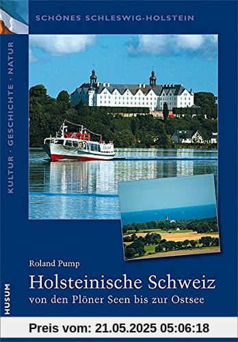 Schönes Schleswig-Holstein: Kultur - Geschichte - Natur: Holsteinische Schweiz: vom Plöner See bis zur Ostsee