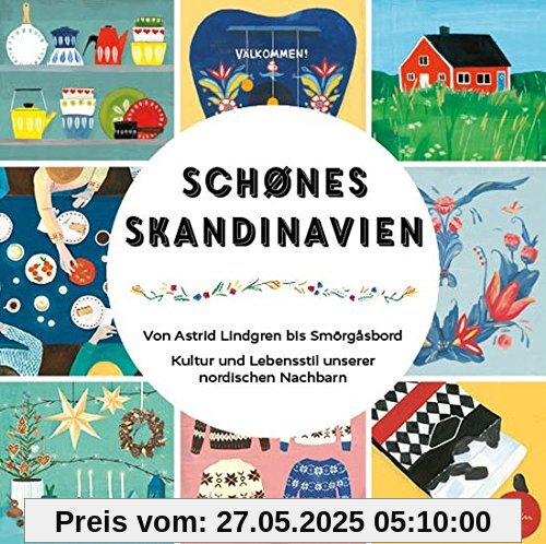 Schönes Skandinavien: Von Astrid Lindgren bis Smörgåsbord. Kultur und Lebensstil unserer nordischen Nachbarn.