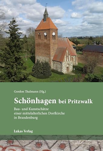 Schönhagen bei Pritzwalk: Bau- und Kunstschätze einer mittelalterlichen Dorfkirche in Brandenburg von Lukas Verlag für Kunst- und Geistesgeschichte