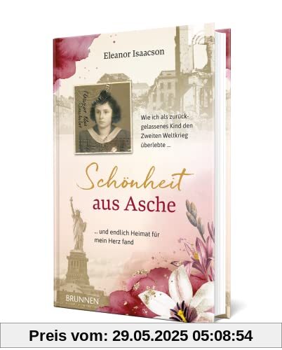 Schönheit aus Asche: Wie ich als zurückgelassenes Kind den Zweiten Weltkrieg überlebte und endlich Heimat für mein Herz fand Schönheit aus Asche: Wie ich als zurückgelassenes Kind den Zweiten Weltkrieg überlebte und endlich Heimat für mein Herz fand