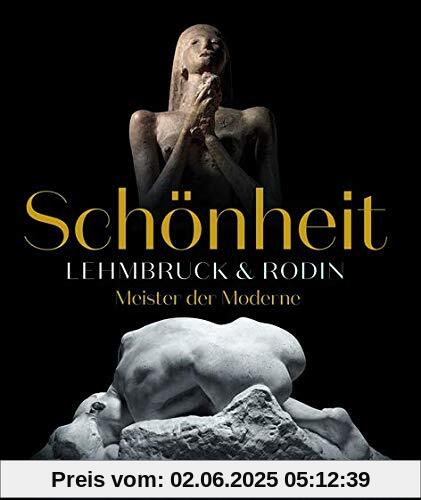 Schönheit. Lehmbruck & Rodin: Meister der Moderne