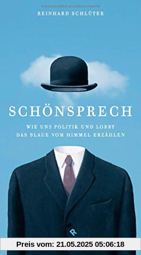 Schönsprech: Wie uns Politik und Lobby das Blaue vom Himmel erzählen