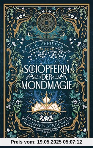 Schöpferin der Mondmagie - Sonnengekrönt: Magisches Herzschlagfinale der Romantasy Reihe