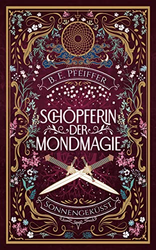 Schöpferin der Mondmagie - Sonnengeküsst: Der magische Auftakt für einen Kampf um die wahre Liebe Schöpferin der Mondmagie - Sonnengeküsst: Der magische Auftakt für einen Kampf um die wahre Liebe