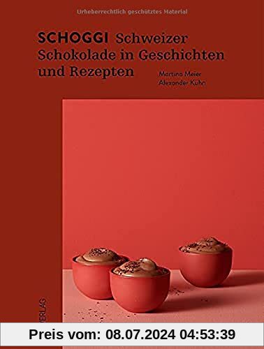 Schoggi: Schweizer Schokolade in Geschichten und Rezepten