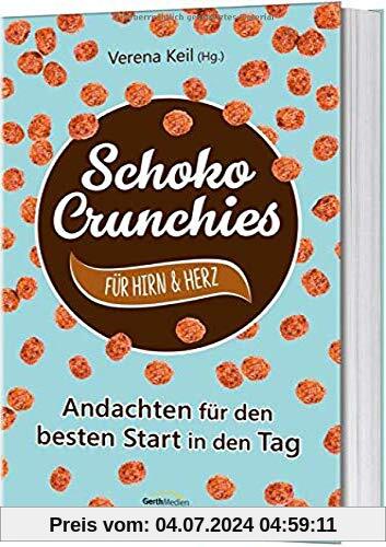 Schoko-Crunchies für Hirn & Herz: Andachten für den besten Start in den Tag