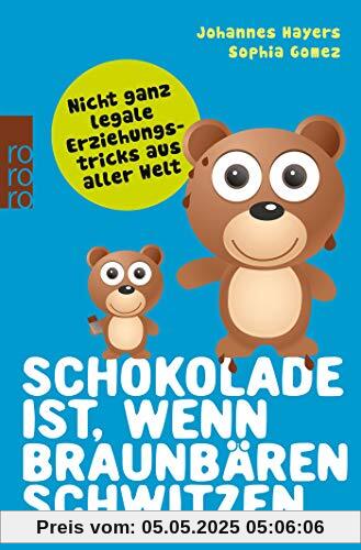 Schokolade ist, wenn Braunbären schwitzen: Nicht ganz legale Erziehungstricks aus aller Welt