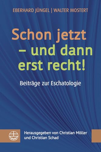 Schon jetzt – und dann erst recht!: Beiträge zur Eschatologie. Vorlesungen – Vorträge – Predigten Schon jetzt – und dann erst recht!: Beiträge zur Eschatologie. Vorlesungen – Vorträge – Predigten