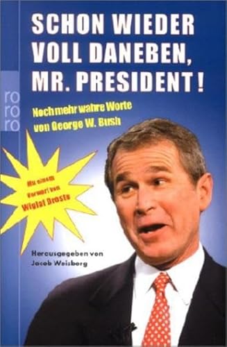 Schon wieder voll daneben, Mr. President!: Noch mehr wahre Worte von George W. Bush
