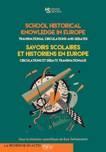 School Historical Knowledge in Europe. Transnational circulations and debates-Savoirs scolaires et historiens en Europe. Circulations et débats transnationaux School Historical Knowledge in Europe. Transnational circulations and debates-Savoirs scolaires et historiens en Europe. Circulations et débats transnationaux von C&P Adver Effigi