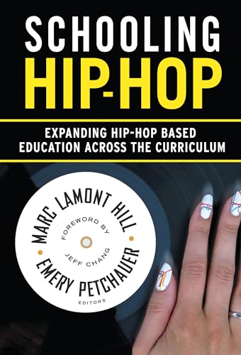 Schooling Hip-Hop: Expanding Hip-Hop Based Education Across the Curriculum Schooling Hip-Hop: Expanding Hip-Hop Based Education Across the Curriculum