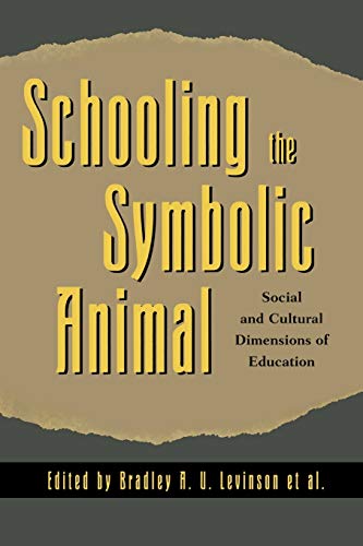 Schooling the Symbolic Animal: Social and Cultural Dimensions of Education