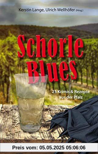 Schorleblues: 25 Krimis & Rezepte aus der Pfalz