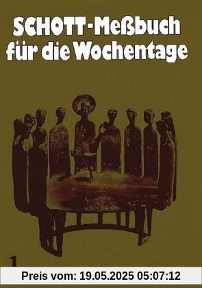 Schott-Messbuch für die Wochentage. Teil I: Advent bis 13. Woche im Jahreskreis. Originaltexte der authent. dt  Ausgabe des Meßbuches u. des ... Ausgabe des Meßbuchs und des Meßlektionars