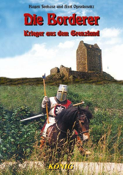 Schottische Geschichte in fünf Bänden / Die Borderer: Die schottischen Krieger von der Grenze.... Schottische Geschichte in fünf Bänden / Die Borderer: Die schottischen Krieger von der Grenze....