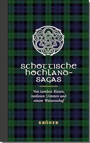 Schottische Hochland-Sagas: Von tumben Riesen, rastlosen Untoten und einem Waisenschaf (Sagas aus der Vorzeit: Von Wikingern, Berserkern, Untoten und Trollen) von Alfred Kröner Verlag