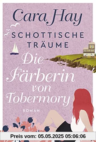 Schottische Träume - Die Färberin von Tobermory: Roman (Schottische-Träume-Reihe, Band 3)