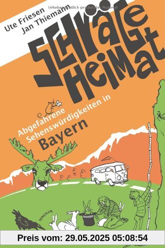 Schräge Heimat. Abgefahrene Sehenswürdigkeiten in Bayern Schräge Heimat. Abgefahrene Sehenswürdigkeiten in Bayern