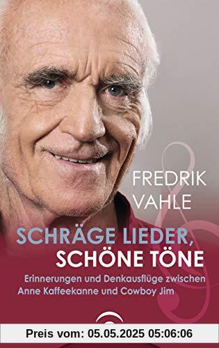 Schräge Lieder, schöne Töne: Erinnerungen und Denkausflüge zwischen Anne Kaffeekanne und Cowboy Jim