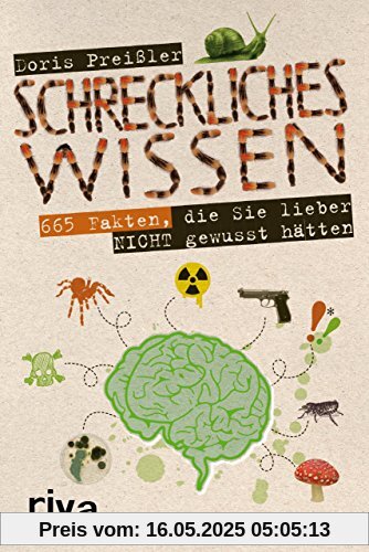 Schreckliches Wissen: 665 Fakten, die Sie lieber nicht gewusst hätten Schreckliches Wissen: 665 Fakten, die Sie lieber nicht gewusst hätten
