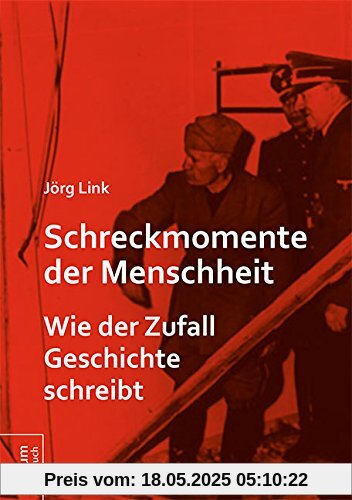 Schreckmomente der Menschheit: Wie der Zufall Geschichte schreibt