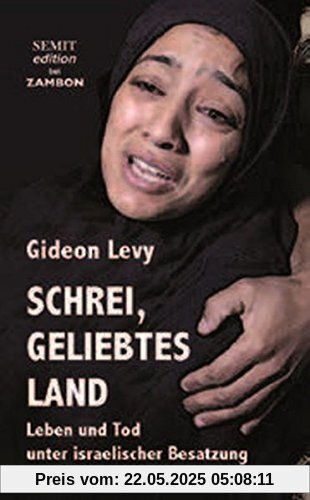 Schrei, geliebtes Land: Leben und Tod unter israelischer Besatzung