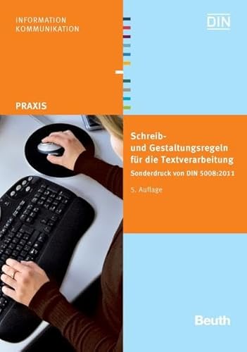 Schreib- und Gestaltungsregeln für die Textverarbeitung: Sonderdruck von DIN 5008:2011 (Beuth Praxis)