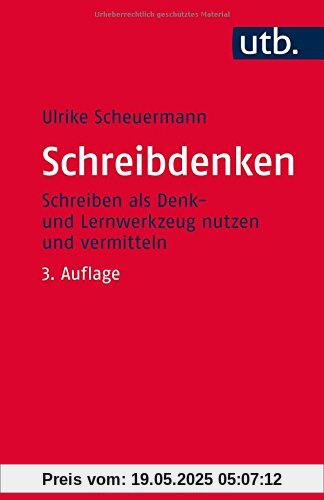 Schreibdenken: Schreiben als Denk- und Lernwerkzeug nutzen und vermitteln (Kompetent lehren, Band 3687)