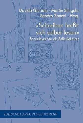 "Schreiben heißt: sich selber lesen": Schreibszenen als Selbstlektüren (Zur Genealogie des Schreibens)