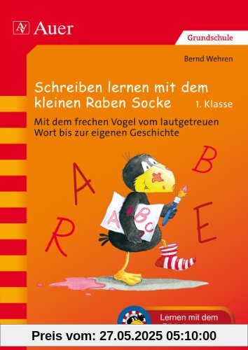 Schreiben lernen mit dem kleinen Raben Socke: Mit dem frechen Vogel vom lautgetreuen Wort bis zur eigenen Geschichte (1. Klasse) (Der kleine Rabe Socke bei Auer)
