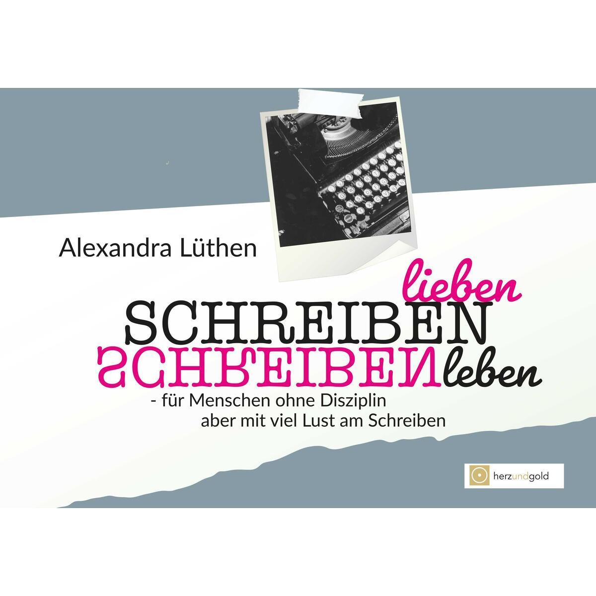 Schreiben lieben Schreiben leben Schreiben lieben Schreiben leben von Herz und Gold Gbr