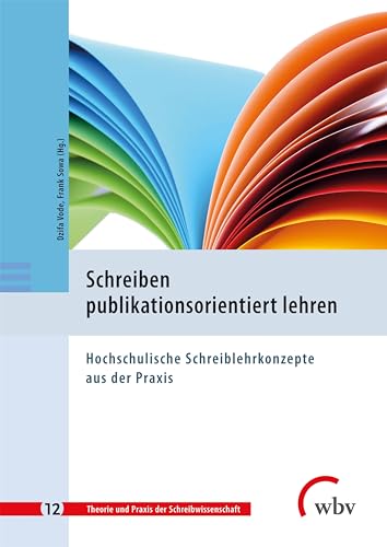 Schreiben publikationsorientiert lehren: Hochschulische Schreiblehrkonzepte aus der Praxis (Theorie und Praxis der Schreibwissenschaft)