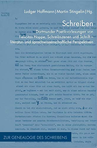 Schreiben: Dortmunder Poetikvorlesungen von Felicitas Hoppe; Schreibszenen und Schrift - literatur- und sprachwissenschaftliche Perspektiven (Zur Genealogie des Schreibens)