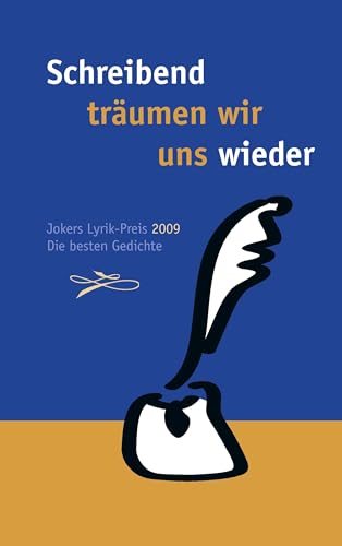 Schreibend träumen wir uns wieder: Jokers Lyrik Preis 2009. Die besten Gedichte von Books on Demand GmbH
