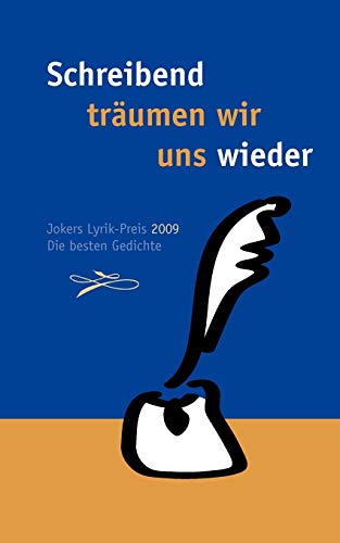 Schreibend träumen wir uns wieder: Jokers Lyrik Preis 2009. Die besten Gedichte