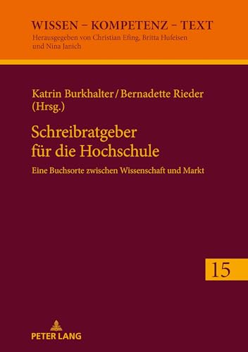Schreibratgeber für die Hochschule: Eine Buchsorte zwischen Wissenschaft und Markt (Wissen – Kompetenz – Text, Band 15) von Peter Lang