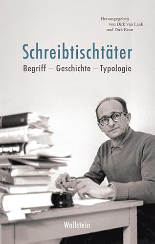 Schreibtischtäter: Begriff - Geschichte - Typologie von Wallstein