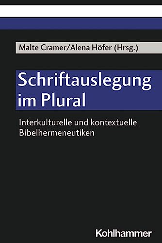 Schriftauslegung im Plural: Interkulturelle und kontextuelle Bibelhermeneutiken Schriftauslegung im Plural: Interkulturelle und kontextuelle Bibelhermeneutiken von Kohlhammer