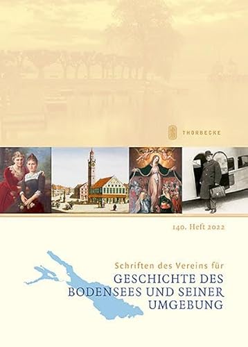 Schriften des Vereins für Geschichte des Bodensees und seiner Umgebung: 140. Heft 2022 Schriften des Vereins für Geschichte des Bodensees und seiner Umgebung: 140. Heft 2022 von Jan Thorbecke Verlag
