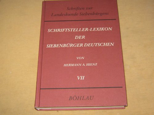 Schriftsteller-Lexikon der Siebenbürger Deutschen, Bd.7, H-J (Schriften zur Landeskunde Siebenbürgens)