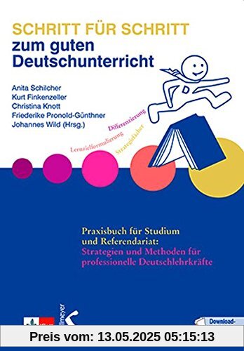 Schritt für Schritt zum guten Deutschunterricht: Praxisbuch für Studium und Referendariat