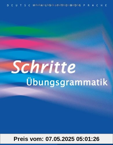 Schritte Übungsgrammatik: Deutsch als Fremdsprache / Übungsgrammatik: Niveaustufen A1-B1. Übungsgrammatik Schritte Übungsgrammatik: Deutsch als Fremdsprache / Übungsgrammatik: Niveaustufen A1-B1. Übungsgrammatik