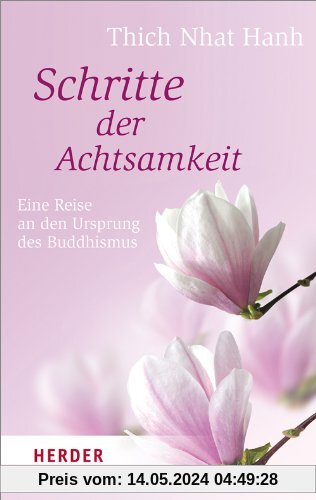Schritte der Achtsamkeit: Eine Reise an den Ursprung des Buddhismus (HERDER spektrum)