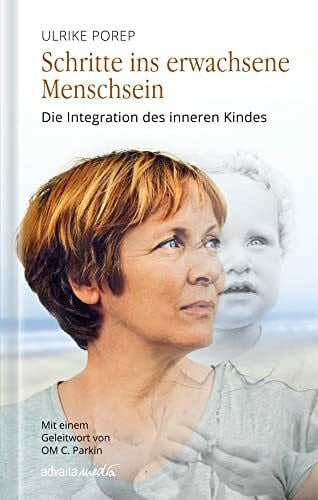 Schritte ins erwachsene Menschsein: Die Integration des inneren Kindes