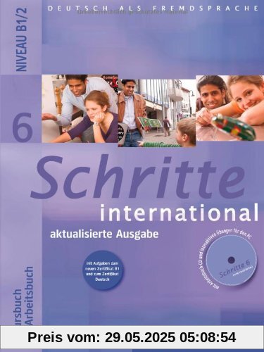 Schritte international 6: Deutsch als Fremdsprache / Kursbuch + Arbeitsbuch mit Audio-CD zum Arbeitsbuch und interaktiven Übungen - aktualisierte Ausgabe Schritte international 6: Deutsch als Fremdsprache / Kursbuch + Arbeitsbuch mit Audio-CD zum Arbeitsbuch und interaktiven Übungen - aktualisierte Ausgabe