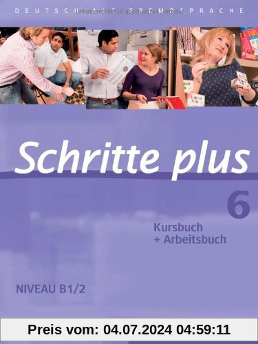 Schritte plus 6: Deutsch als Fremdsprache / Kursbuch + Arbeitsbuch