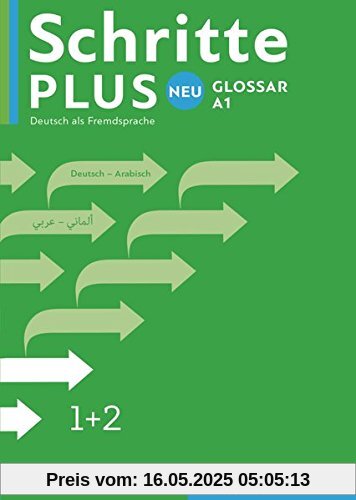 Schritte plus Neu 1+2: Deutsch als Zweitsprache / Glossar Deutsch-Arabisch Schritte plus Neu 1+2: Deutsch als Zweitsprache / Glossar Deutsch-Arabisch