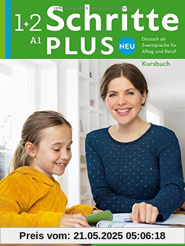 Schritte plus Neu 1+2: Deutsch als Zweitsprache für Alltag und Beruf / Kursbuch Schritte plus Neu 1+2: Deutsch als Zweitsprache für Alltag und Beruf / Kursbuch